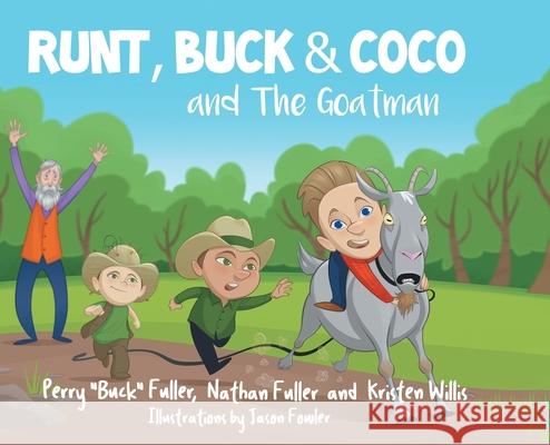 Runt, Buck, and Coco and The Goatman Perry Buck Fuller, Nathan Fuller, Kristen Willis 9781636300627 Covenant Books