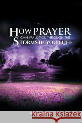 How Prayer Can Walk You Through the Storms in Your Life Essie Farley 9781636300733 Covenant Books