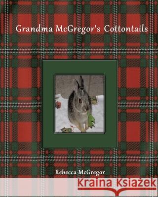 Grandma McGregor's Cottontails Rebecca McGregor 9781636300900 Covenant Books