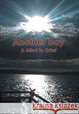Another Day: A Mind in Grief Jules Lightfoot 9781636300993