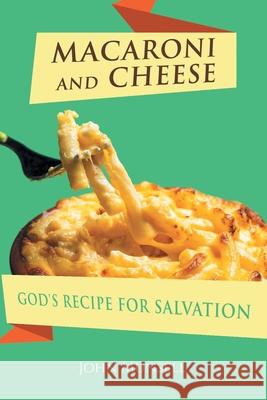 Macaroni and Cheese: God's Recipe for Salvation John Munsell 9781636301037