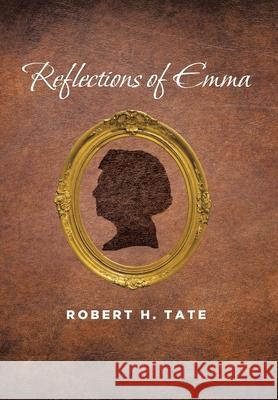 Reflections of Emma Robert H. Tate 9781636301426