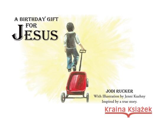 A Birthday Gift for Jesus Jodi Rucker 9781636301754