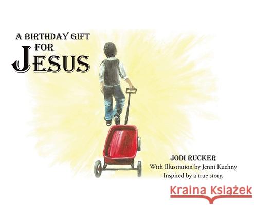 A Birthday Gift for Jesus Jodi Rucker 9781636301761 Covenant Books