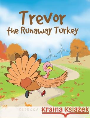 Trevor the Runaway Turkey Rebecca Schlaegel 9781636301938 Covenant Books