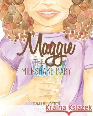 Maggie the Milkshake Baby Dawn H Bostick, Jessica Dean 9781636302898