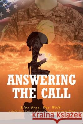 Answering The Call: Live Free, Die Well - A Gold Star Father's Memoir of an American Hero Jeff Carr Cathy Carr 9781636302997