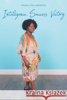 Intelligence, Success: Victory Grace Atea Ampofoh 9781636303062