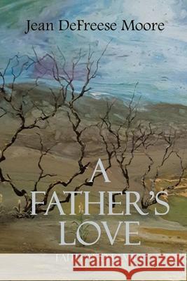 A Father's Love Jean Defreese Moore 9781636303796 Covenant Books