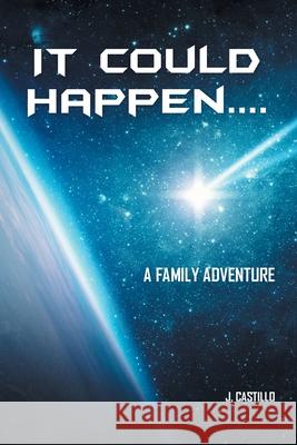 It Could Happen....: A Family Adventure J Castillo 9781636304151 Covenant Books