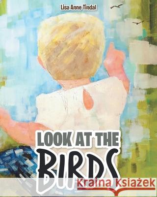 Look at the Birds Lisa Anne Tindal 9781636304335 Covenant Books