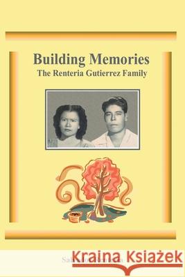 Building Memories: The Renteria Gutierrez Family Salvador Renteria 9781636304991