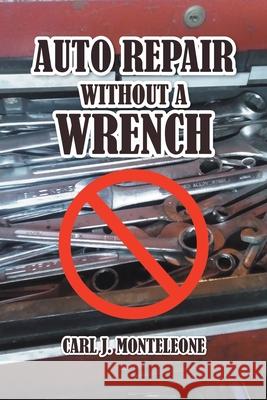 Auto Repair without a Wrench Carl J. Monteleone 9781636305011