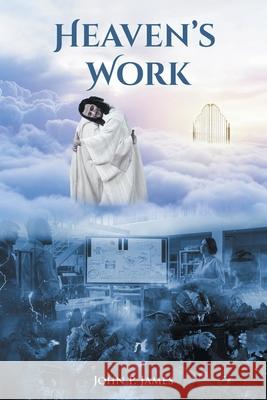 Heaven's Work John P James 9781636305417