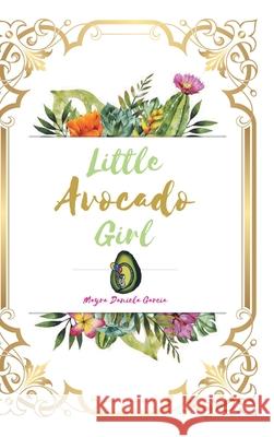 Little Avocado Girl Mayra Daniela Garcia 9781636306179