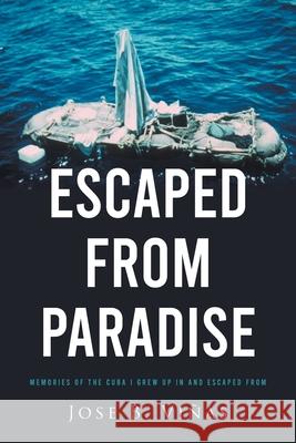 Escaped from Paradise: Memories of the Cuba I Grew Up in and Escaped from Vi 9781636306346 Covenant Books