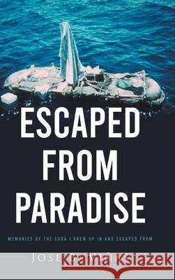 Escaped from Paradise: Memories of the Cuba I Grew Up in and Escaped from Vi 9781636306353 Covenant Books