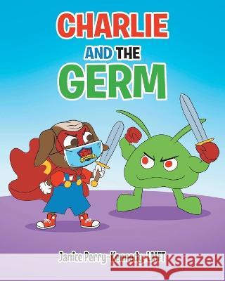 Charlie and the Germ Janice Perry-Kennedy Lmft   9781636306681