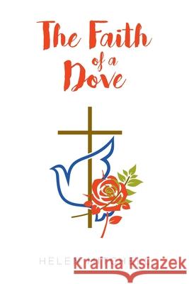 The Faith of a Dove Helen Mitchell 9781636308975 Covenant Books