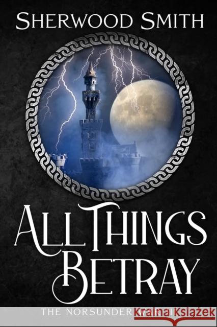 All Things Betray: The Norsunder War III Sherwood Smith 9781636321110 Book View Cafe