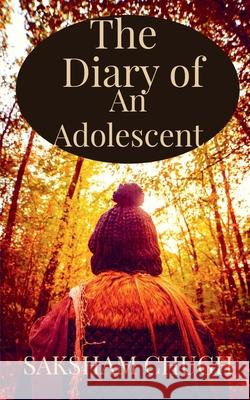 The Diary Of An Adolescent Saksham Chugh 9781636333649