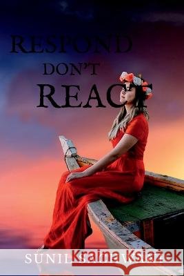 Respond Don\'t React Sunil Sachwani 9781636333830