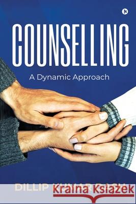 Counselling: A Dynamic Approach Dillip Kumar Dash 9781636335285 Notion Press