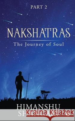 Nakshatras Part 2: The Journey of Soul Himanshu Shangari 9781636335841 Notion Press, Inc.