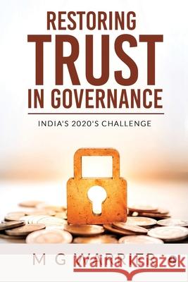 Restoring Trust in Governance: India's 2020's Challenge M. G. Warrier 9781636335896