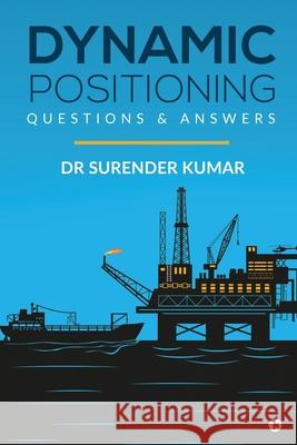 Dynamic Positioning: Questions & Answers Dr Surender Kumar 9781636336343