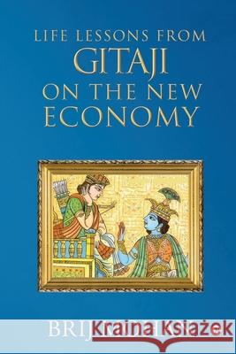 Life Lessons from Gitaji on the New Economy Brij Mohan 9781636336626