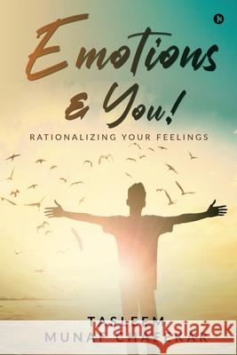 Emotions & You!: Rationalizing Your Feelings Tasleem Munaf Chafekar 9781636336664