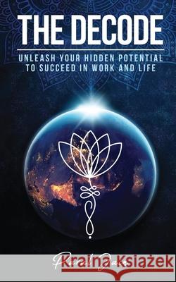 The Decode: Unleash Your Hidden Potential to Succeed in Work and Life Parul Jain 9781636336909