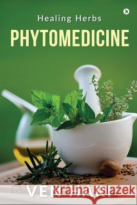 Phytomedicine: Healing Herbs Ven Hari 9781636337173 Notion Press