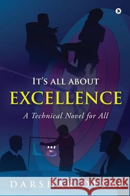 It's all about Excellence: A Technical Novel for All Darshak Desai 9781636337234 Notion Press