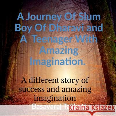 A Journey Of Slum Boy Of Dharavi and A Teenager With Amazing Imagination. Basavaraj Kareppa 9781636338163 Notion Press