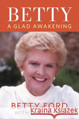 Betty: A Glad Awakening Betty Ford Chris Chase 9781636340814