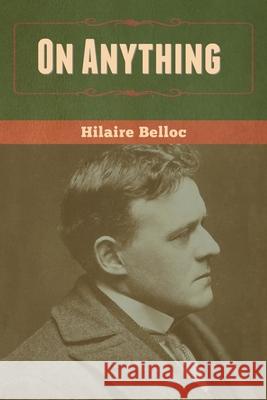 On Anything Hilaire Belloc 9781636370095