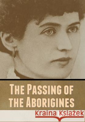 The Passing of the Aborigines Daisy Bates 9781636370132 Bibliotech Press