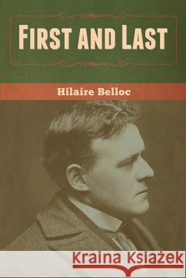 First and Last Hilaire Belloc 9781636370149 Bibliotech Press