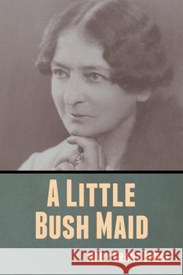 A Little Bush Maid Mary Grant Bruce 9781636370200