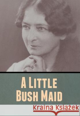 A Little Bush Maid Mary Grant Bruce 9781636370217