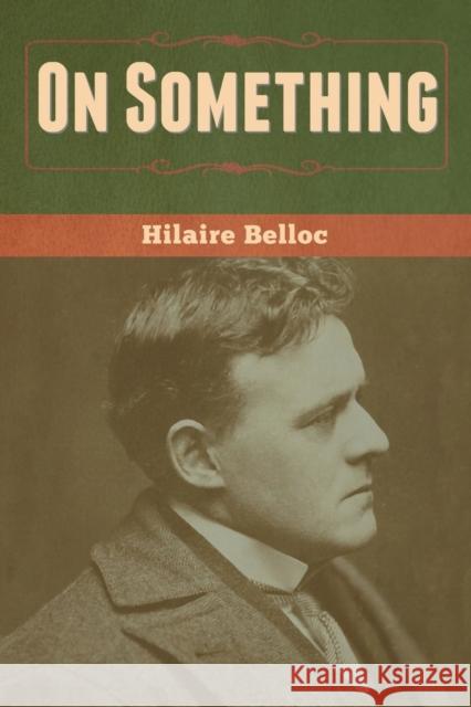 On Something Hilaire Belloc 9781636370248 Bibliotech Press