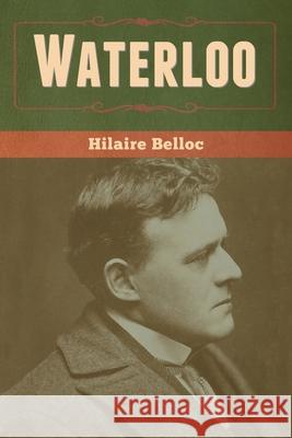 Waterloo Hilaire Belloc 9781636370286 Bibliotech Press