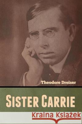 Sister Carrie Theodore Dreiser 9781636370309 Bibliotech Press