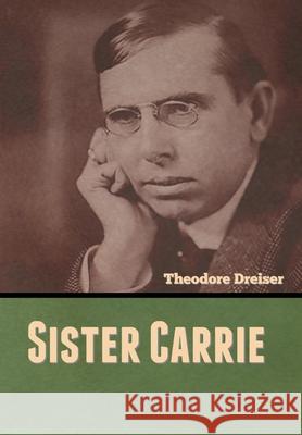 Sister Carrie Theodore Dreiser 9781636370316 Bibliotech Press