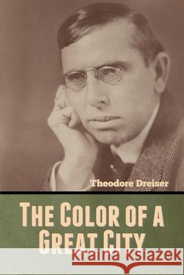 The Color of a Great City Theodore Dreiser 9781636370347 Bibliotech Press