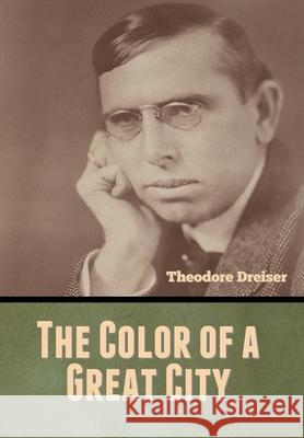 The Color of a Great City Theodore Dreiser 9781636370354 Bibliotech Press