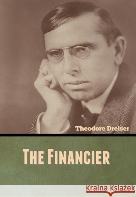 The Financier Theodore Dreiser 9781636370415 Bibliotech Press