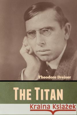 The Titan Theodore Dreiser 9781636370422 Bibliotech Press